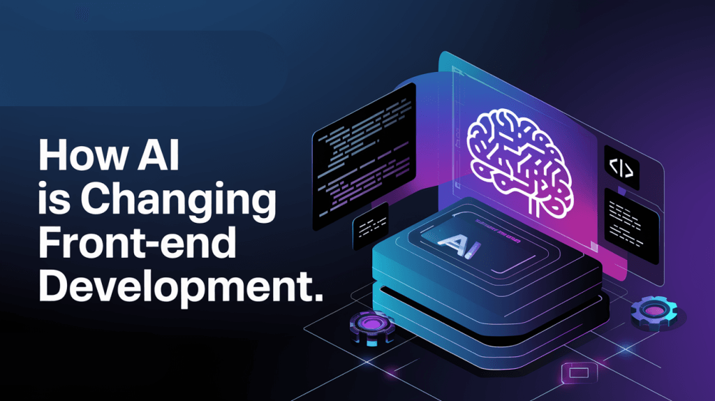 How AI Is Changing Front-End Development
